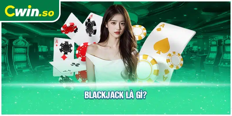 Blackjack là gì?