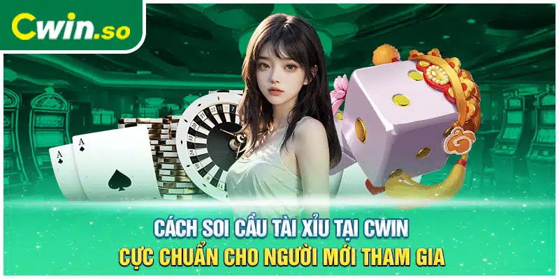 Cách Soi Cầu Tài Xỉu Tại CWIN Cực Chuẩn Cho Người Mới Tham Gia