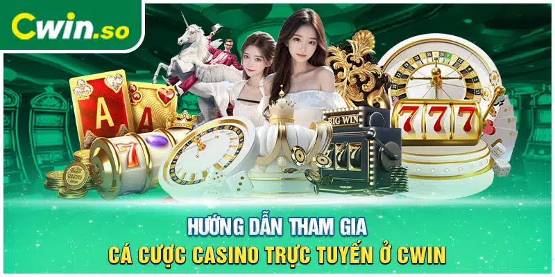 Hướng dẫn tham gia cá cược casino trực tuyến ở CWIN