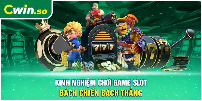 Kinh nghiệm chơi Game Slot bách chiến bách thắng