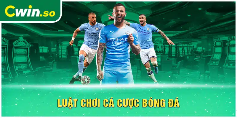 Luật chơi cá cược bóng đá