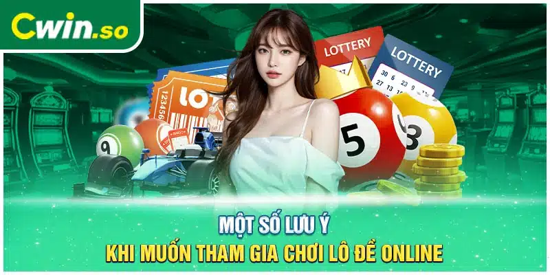 Một số lưu ý khi muốn tham gia chơi lô đề online