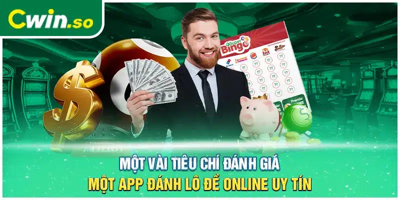 Một vài tiêu chí đánh giá một app đánh lô đề online uy tín