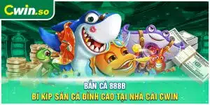 Bắn Cá 888B - Bắn Cá Liền Tay, Nhận Ngay Quà Khủng Tại CWIN